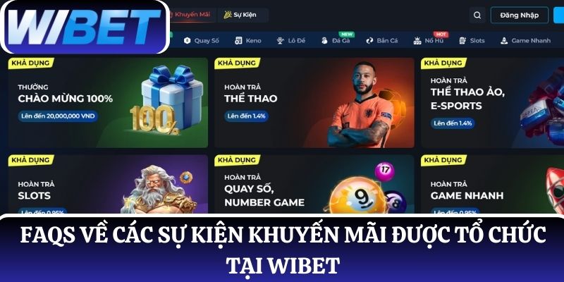 FAQs về các sự kiện khuyến mãi được tổ chức tại WIBET