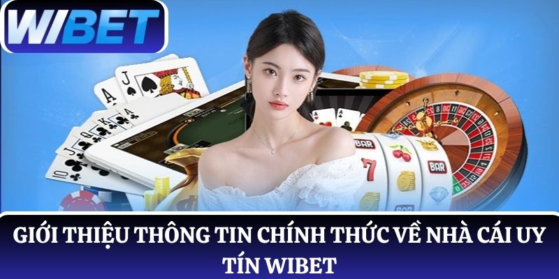 Giới thiệu thông tin chính thức về nhà cái uy tín WIBET
