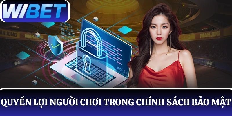 Cập nhật các quyền lợi của người chơi trong chính sách bảo mật WIBET