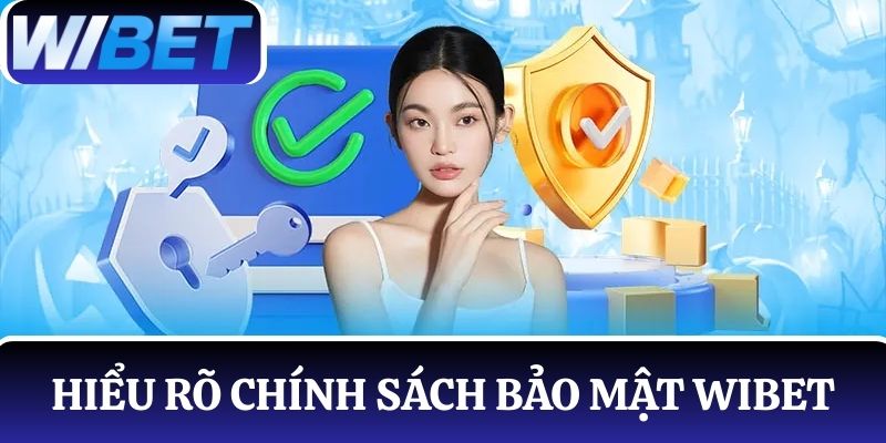 Hội viên nắm vững và hiểu rõ về chính sách bảo mật WIBET