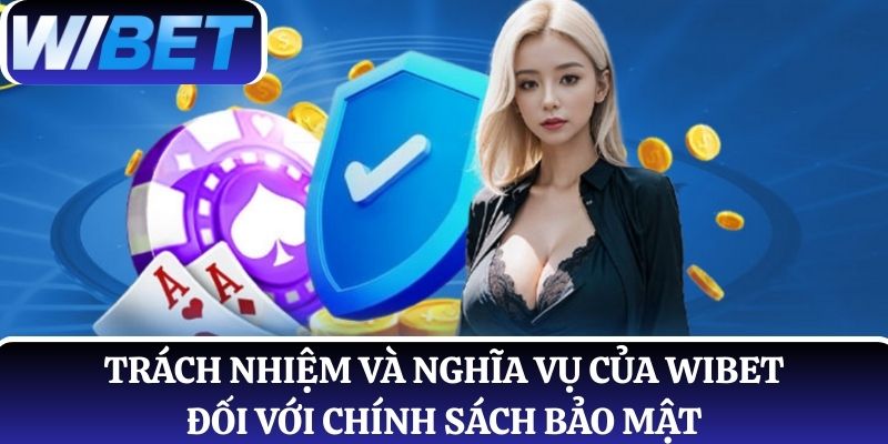Xác định rõ về trách nhiệm và nghĩa vụ nhà cái đối với chính sách bảo mật