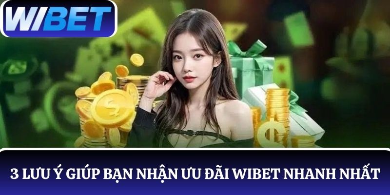 3 lưu ý giúp bạn áp dụng cách nhận khuyến mãi WIBET hiệu quả
