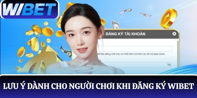 3 Lưu ý người chơi cần nhớ khi muốn đăng ký WIBET