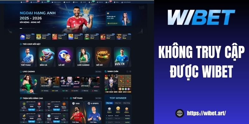 Không truy cập được WIBET: Nguyên nhân và cách khắc phục lỗi