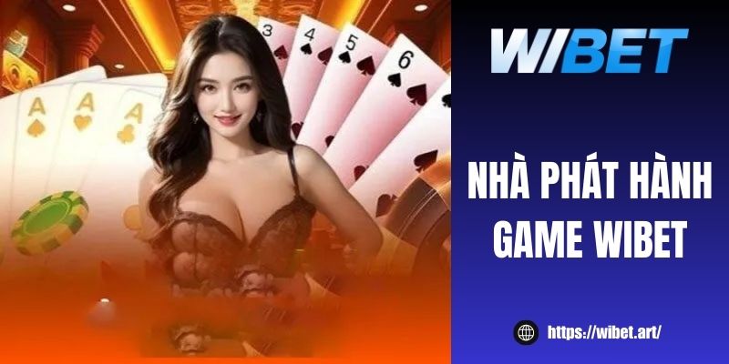 Nhà phát hành game WIBET cung cấp kho trò chơi chất lượng