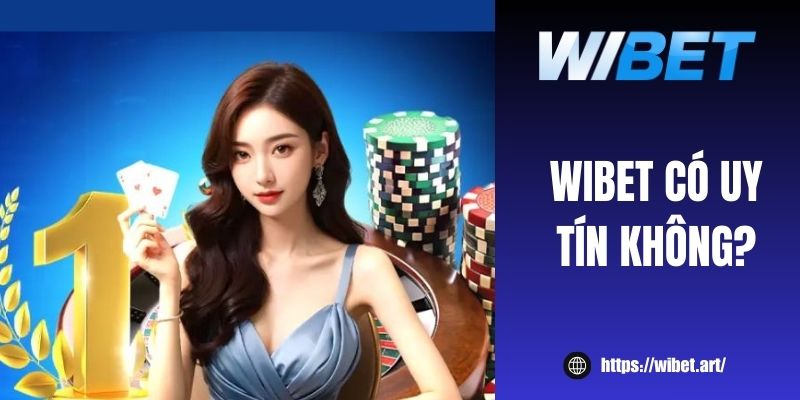 WIBET có uy tín không? Đánh giá nhà cái hợp pháp năm 2025