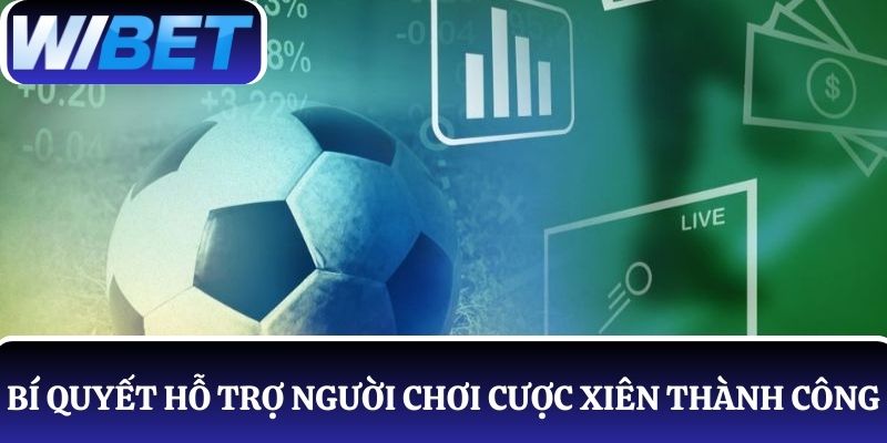 Bỏ túi 5 bí quyết hỗ trợ người chơi cược xiên thành công