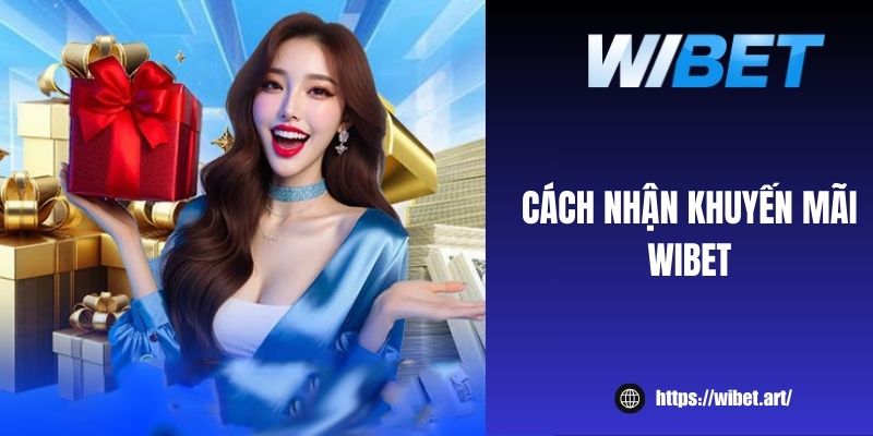 Cách nhận khuyến mãi WIBET thành công chỉ với 4 bước