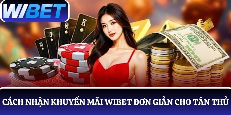 Cách nhận khuyến mãi WIBET đơn giản cho người mới
