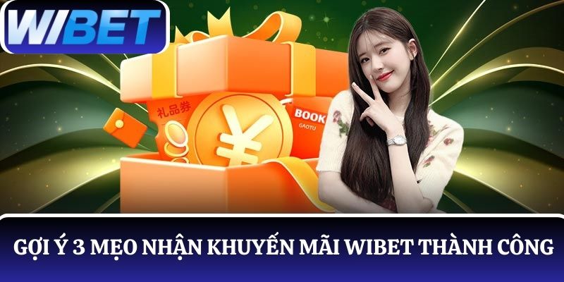 Cách nhận khuyến mãi WIBET thành công với 3 mẹo