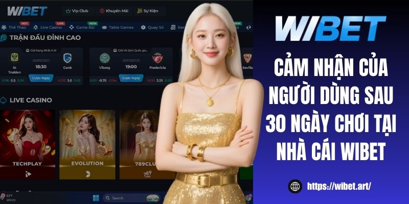 Cảm nhận của người dùng sau 30 ngày chơi tại nhà cái WIBET