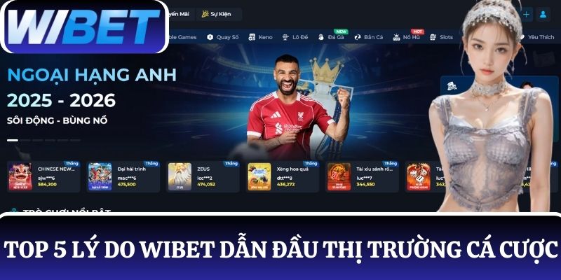 Chia sẻ về top 5 lý do WIBET dẫn đầu thị trường cá cược cho người mới