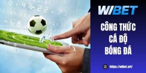 8 công thức cá độ bóng đá WIBET giúp tăng tỷ lệ thắng 100%