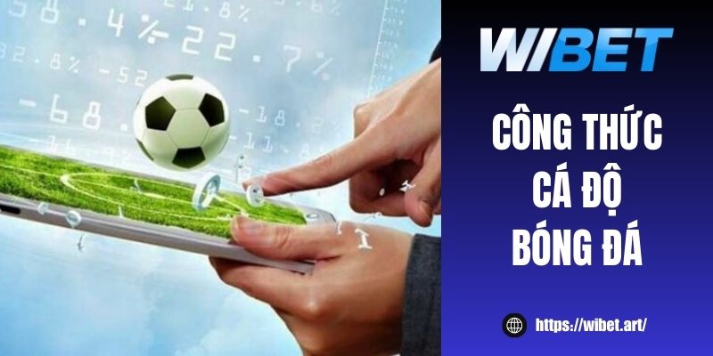 8 công thức cá độ bóng đá WIBET giúp tăng tỷ lệ thắng 100%