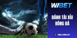 Bí kíp đánh Tài Xỉu bóng đá tại WIBET luôn thắng nhà cái