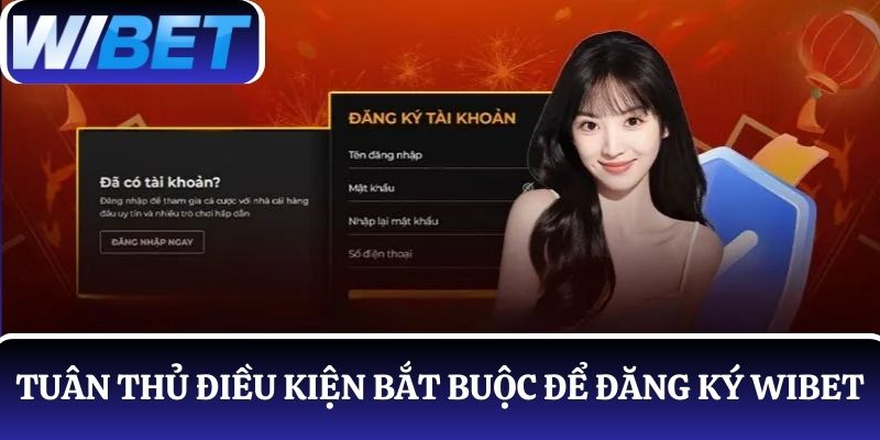 Điều kiện mở tài khoản thành viên WIBET cần tuân thủ