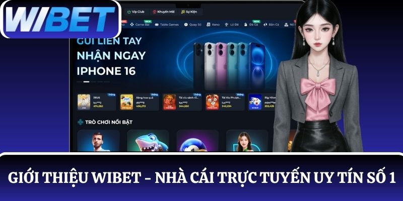 Giới thiệu WIBET - Nhà cái cá cược trực tuyến uy tín, an toàn số 1