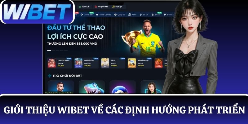 Giới thiệu WIBET về các định hướng phát triển trong tương lai