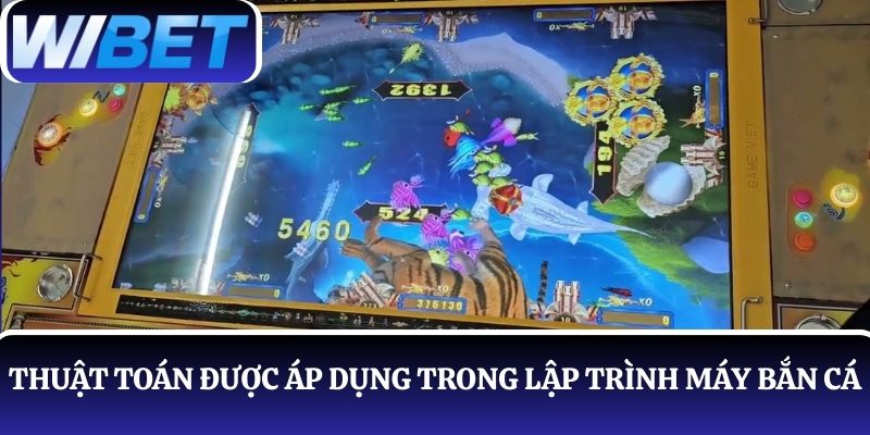 Làm quen với 3 thuật toán được áp dụng trong lập trình máy bắn cá