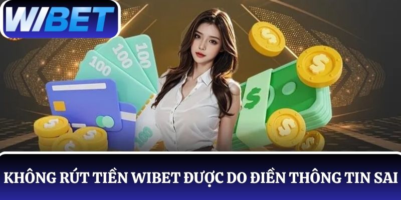 Lỗi không rút tiền WIBET được do sai thông tin giao dịch