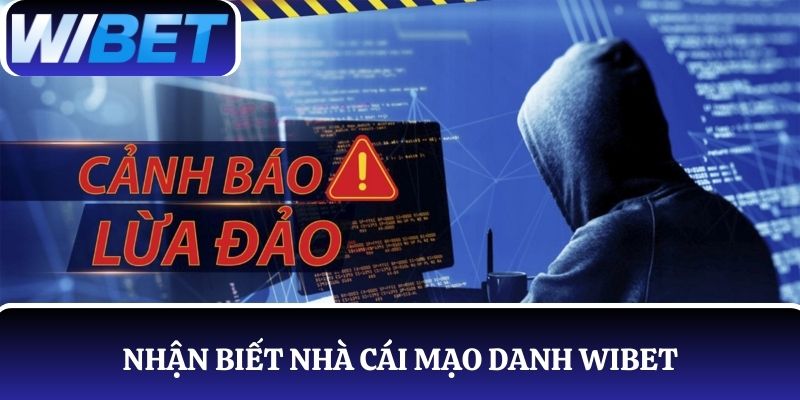 Nhận biết nhà cái mạo danh WIBET