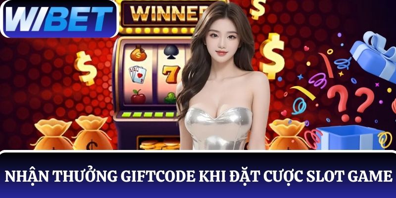 Nhập Giftcode nhận thưởng khi đặt cược Slot Game
