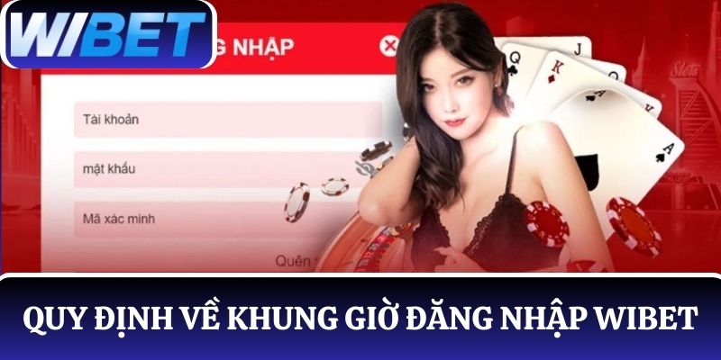 Quy định về khung giờ đăng nhập tại nhà cái WIBET