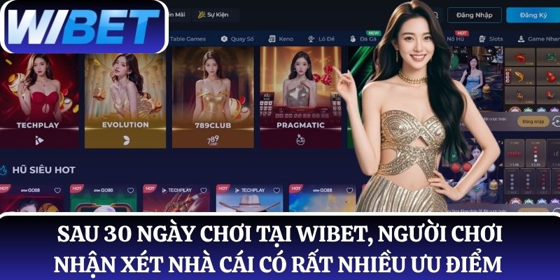 Sau 30 ngày chơi tại WIBET, người chơi nhận xét nhà cái có rất nhiều ưu điểm