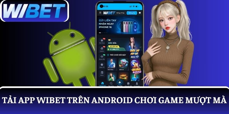 Tải app WIBET trên hệ điều hành Android chơi game mượt mà