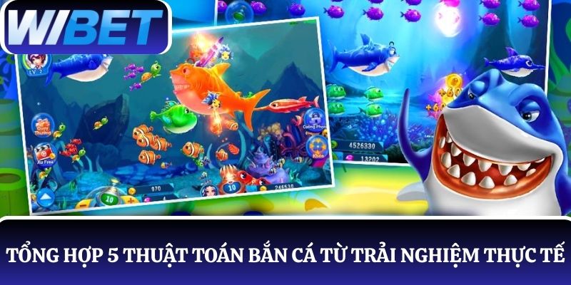 Tổng hợp 5 thuật toán bắn cá được chuyên gia chia sẻ từ trải nghiệm thực tế