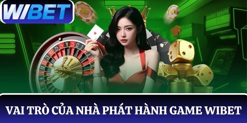 Vai trò của nhà phát hành game WIBET