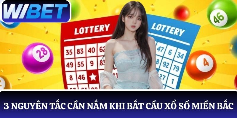 3 nguyên tắc người chơi cần nắm khi bắt cầu xổ số miền Bắc tại WIBET