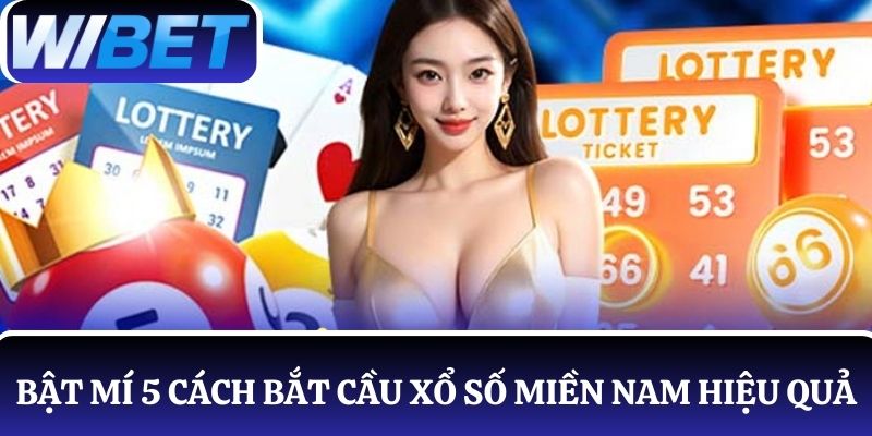 Bật mí 5 cách bắt cầu xổ số miền Nam được nhiều cao thủ sử dụng
