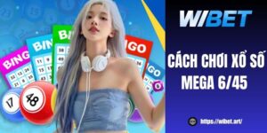 Hướng dẫn cách chơi xổ số Mega 6/45 tại WIBET chi tiết