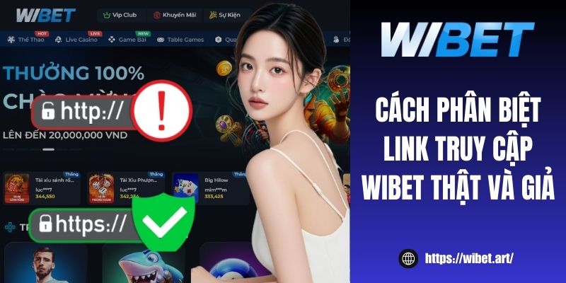 Cách phân biệt link truy cập WIBET thật và giả tránh rủi ro
