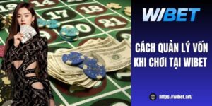 Cách quản lý vốn khi chơi tại WIBET dành cho người chơi mới