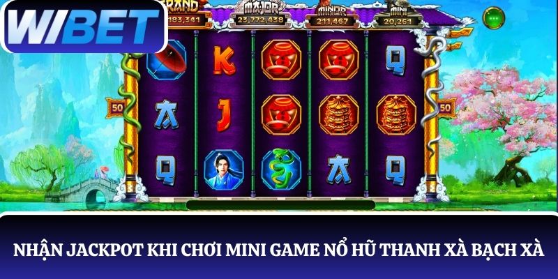 Cơ hội nhận Jackpot khủng khi chơi Mini Game trong nổ hũ Thanh Xà Bạch xà