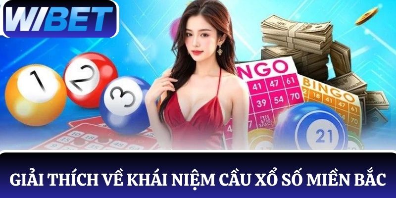 Giải thích cho người chơi mới về khái niệm cầu xổ số miền Bắc