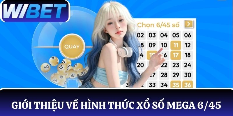 Giới thiệu về hình thức xổ số Mega 6/45 hấp dẫn tại WIBET