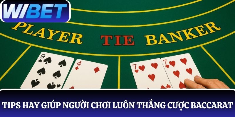 Gợi ý 5 tips hay giúp người chơi luôn thắng cược Baccarat dễ dàng