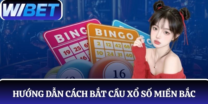 Hướng dẫn cách bắt cầu xổ số miền Bắc theo quy trình 5 bước