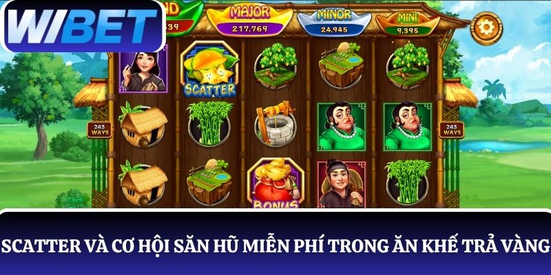 Khám phá Scatter và cơ hội săn hũ miễn phí trong nổ hũ Ăn Khế Trả Vàng