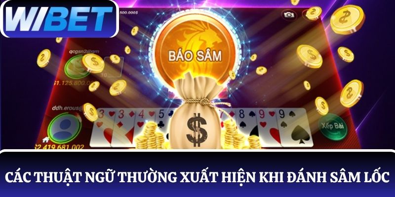 Làm quen các thuật ngữ thường xuất hiện khi đánh Sâm Lốc