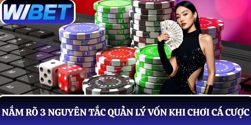 Người chơi cần nắm rõ 3 nguyên tắc quản lý vốn khi chơi cá cược