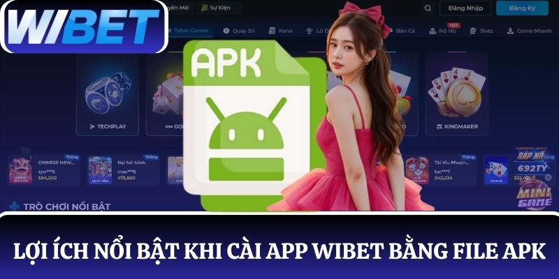Những lợi ích nổi bật khi cài app WIBET bằng file APK