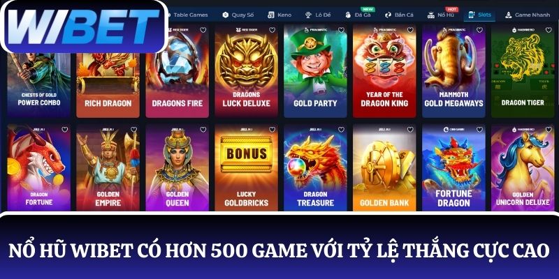 Nổ hũ WIBET – Thiên đường slot hơn 500 game với tỷ lệ thắng cực cao
