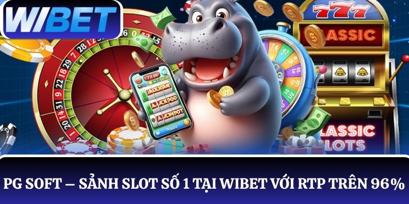PG Soft – Sảnh chơi Slot số 1 tại WIBET với RTP trên 96%