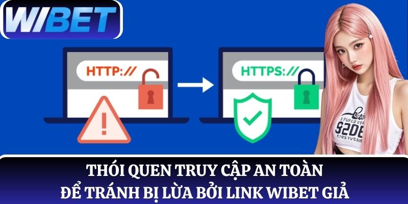 Thói quen truy cập an toàn để tránh bị lừa bởi link WIBET giả