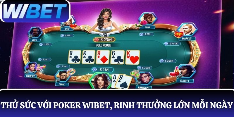 Thử sức với game bài Poker WIBET, rinh thưởng lớn mỗi ngày