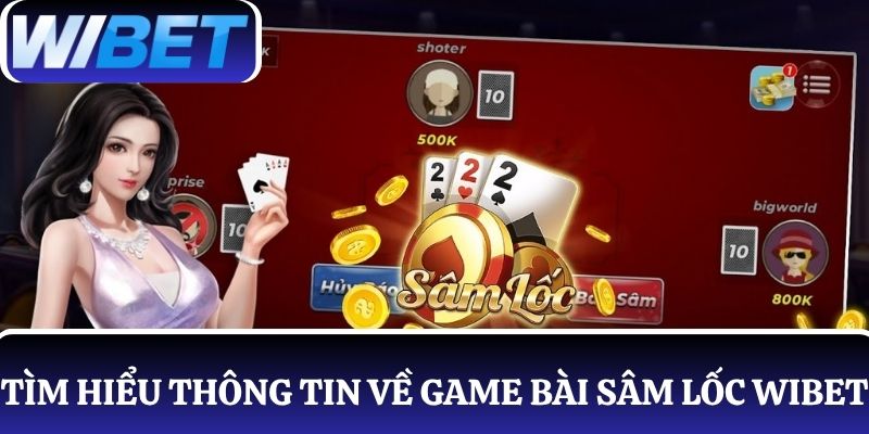 Tìm hiểu thông tin về game bài Sâm Lốc WIBET